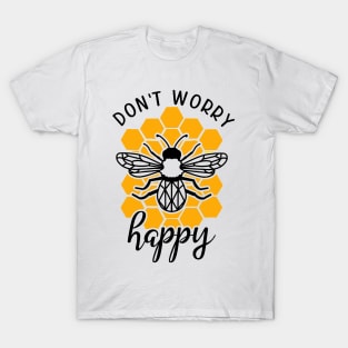 don't worry bee happy T-Shirt